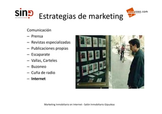 Estrategias de marketing
      Estrategias de marketing
Comunicación
– Prensa
– Revistas especializadas
              p
– ...