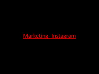 Marketing- Instagram
 