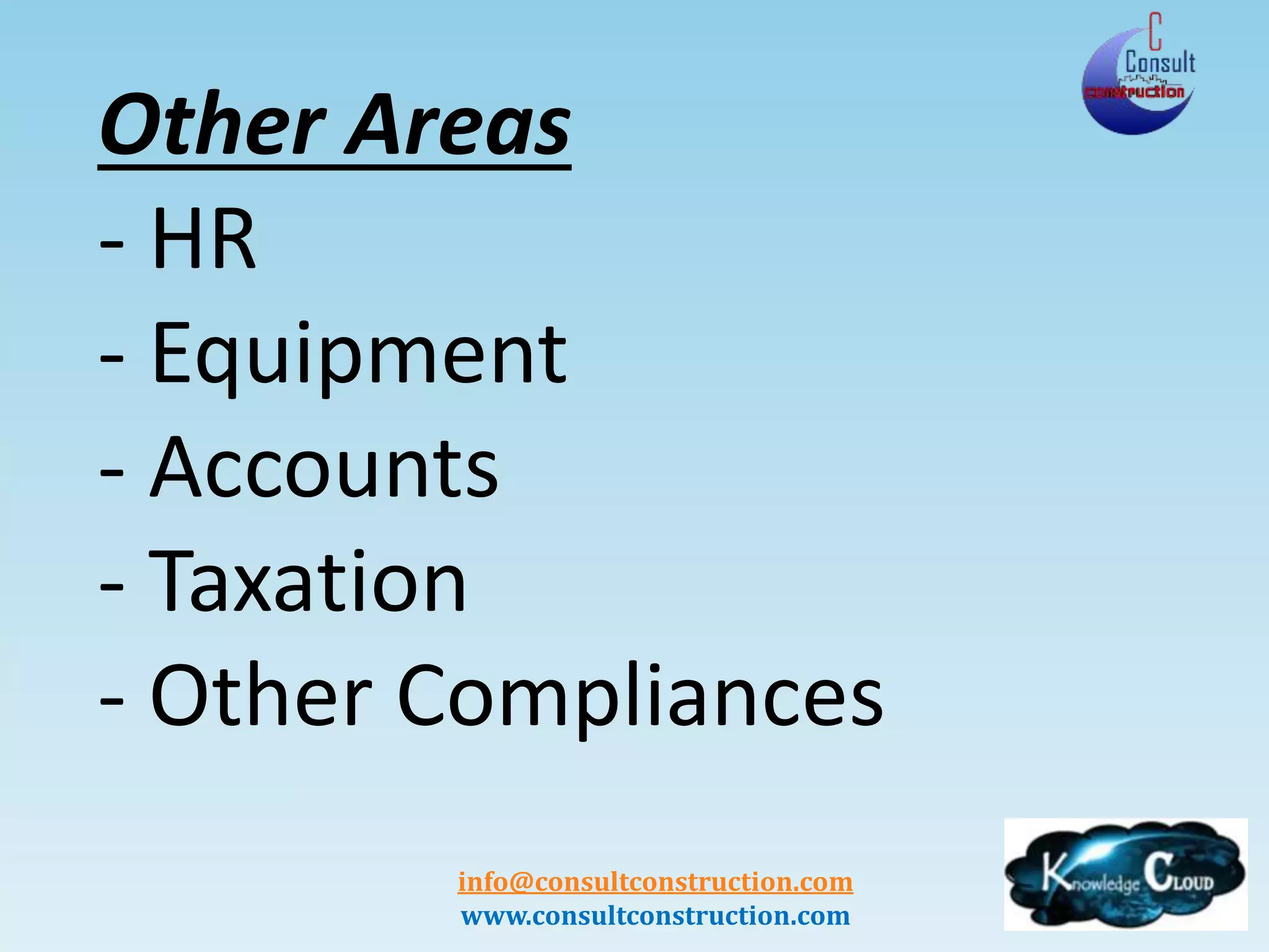 info@consultconstruction.com
www.consultconstruction.com
Other Areas
- HR
- Equipment
- Accounts
- Taxation
- Other Compliances
 