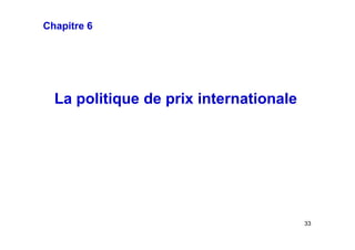 Chapitre 6

La politique de prix internationale

33

 