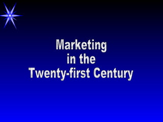 Marketing in the  Twenty-first Century 