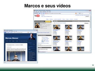 Marcos e seus vídeos




                       29
 