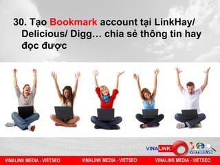 30. Tạo Bookmark account tại LinkHay/
Delicious/ Digg… chia sẻ thông tin hay
đọc được
 