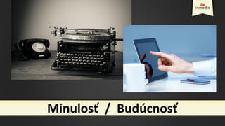 Minulosť / Budúcnosť
 