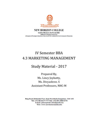 IV Semester BBA
4.3 MARKETING MANAGEMENT
Study Material - 2017
Prepared By,
Ms. Lincy Joykutty,
Ms. Divyashree. S
Assistant Professors, NHC-M
 