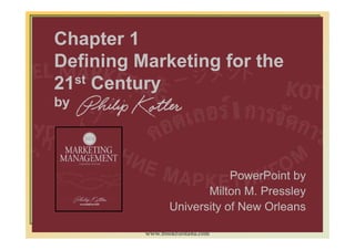 Chapter 1
Defining Marketing for the
21st Century
by




                             PowerPoint by
                      ...