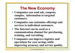 The New Economy
Companies can send ads, coupons,
samples, information to targeted
customers.
Companies can customize offer...