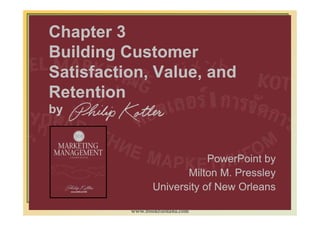 Chapter 3
Building Customer
Satisfaction, Value, and
Retention
by



                             PowerPoint by
                        Milton M. Pressley
                 University of New Orleans
                                             1-62
          www.bookfiesta4u.com
 