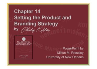 Chapter 14
Setting the Product and
Branding Strategy
by




                                PowerPoint by
                           Milton M. Pressley
                    University of New Orleans
         www.bookfiesta4u.blogspot.com      11-421
 