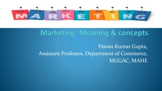 Pawan Kumar Gupta,
Assistant Professor, Department of Commerce,
MGGAC, MAHE
 