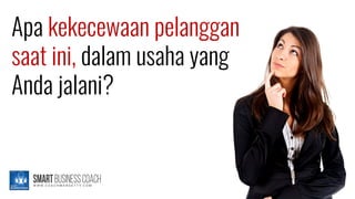 Apa kekecewaan pelanggan
saat ini, dalam usaha yang
Anda jalani?
 