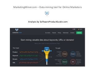 MarketingMiner.com – Data mining tool for Online Marketers
Analysis by SoftwareProductGuide.com
 