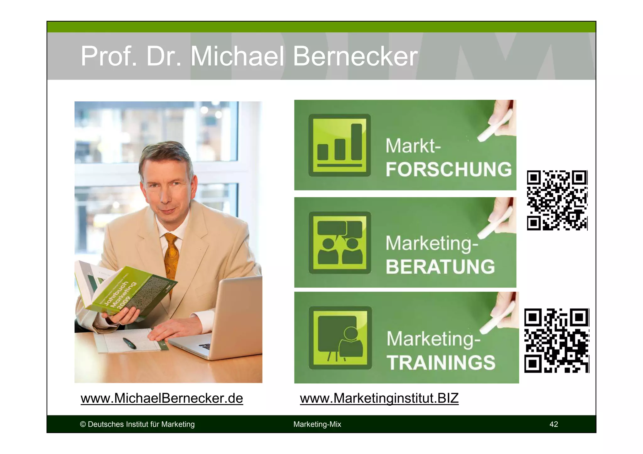 © Deutsches Institut für Marketing Marketing-Mix 42
Prof. Dr. Michael Bernecker
www.Marketinginstitut.BIZwww.MichaelBernecker.de
 