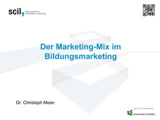 Der Marketing-Mix im
Bildungsmarketing
Dr. Christoph Meier
 