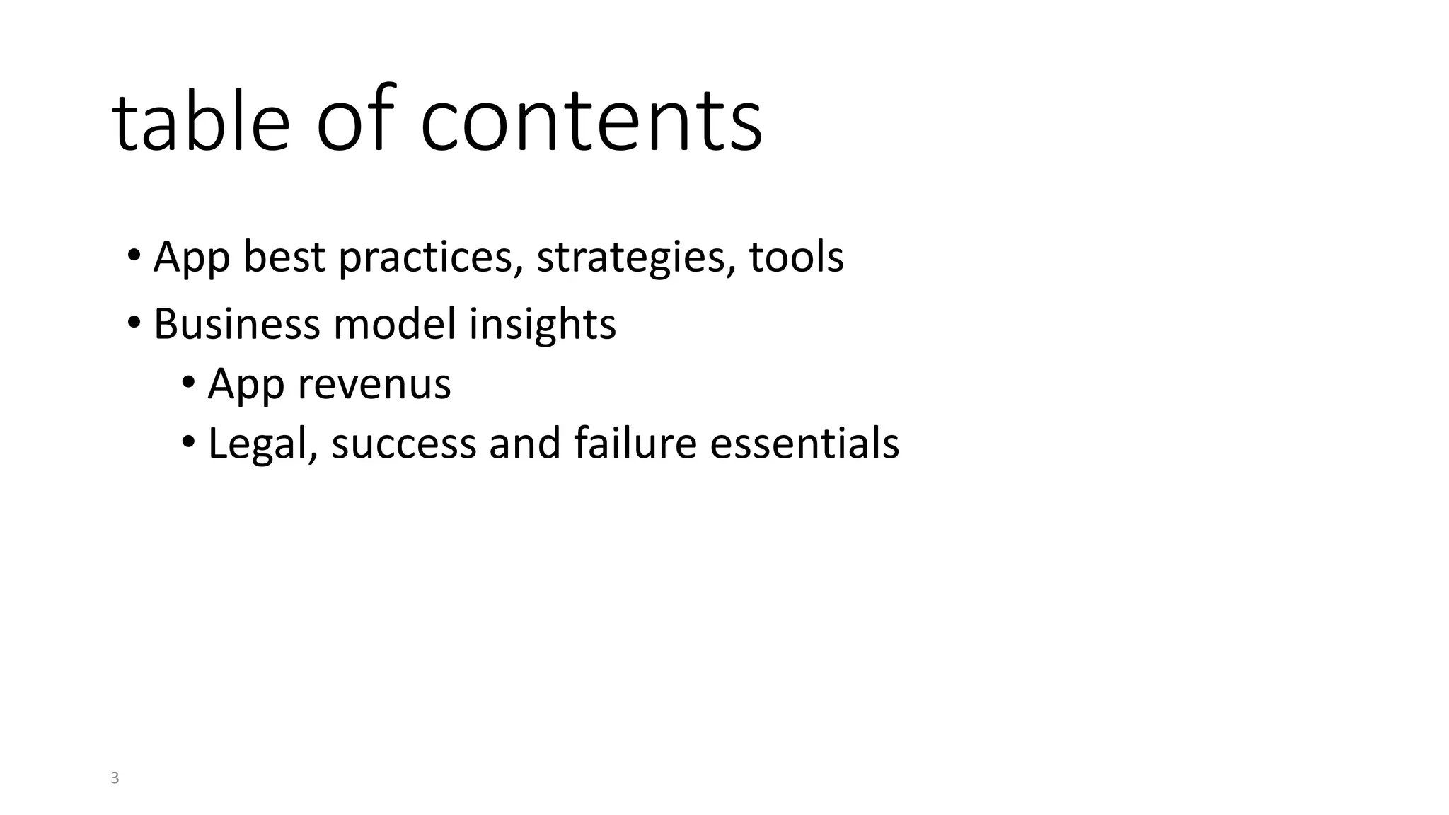 table of contents
• App best practices, strategies, tools
• Business model insights
• App revenus
• Legal, success and failure essentials
3
 