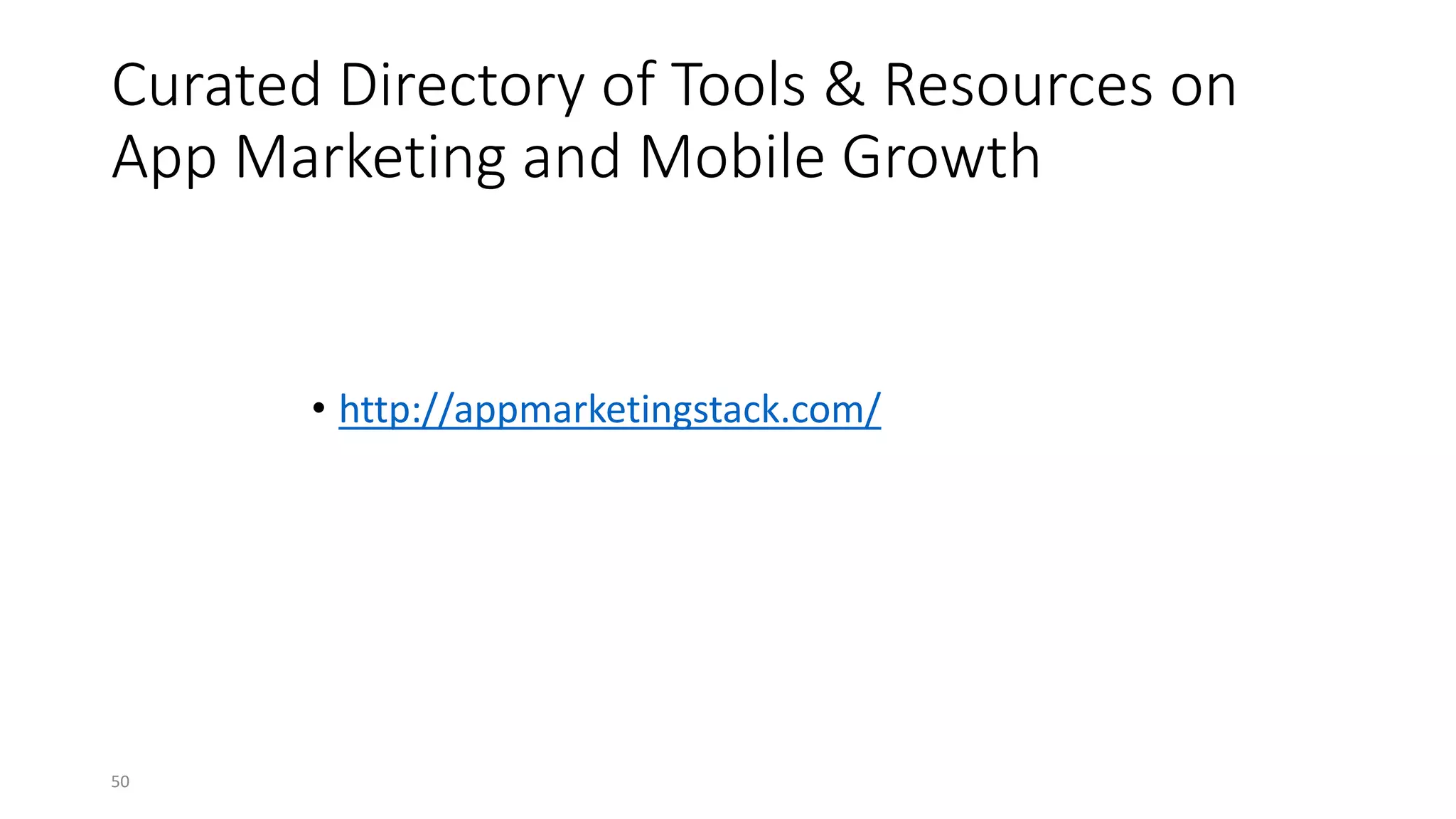 Curated Directory of Tools & Resources on
App Marketing and Mobile Growth
• http://appmarketingstack.com/
50
 