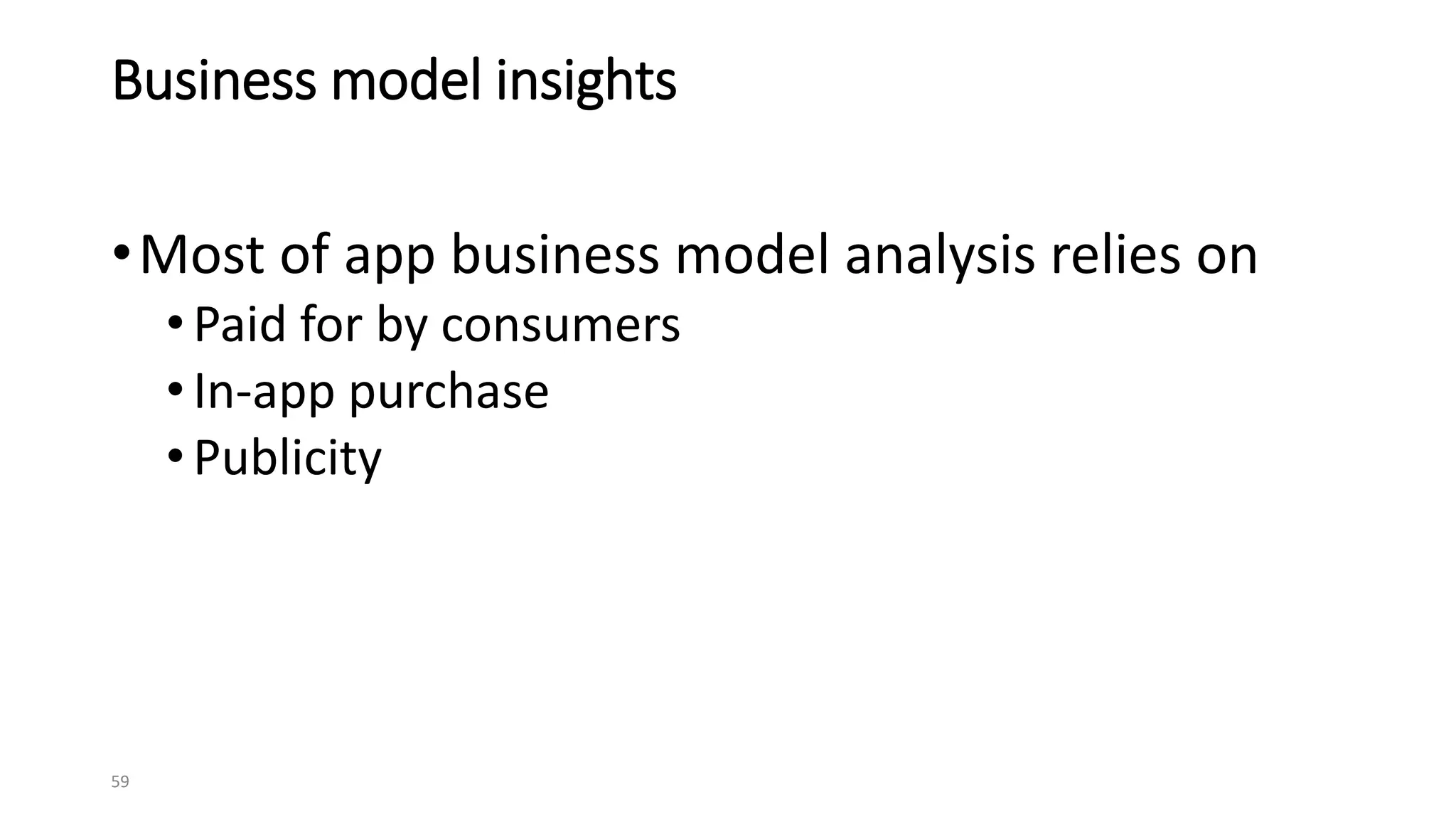 •Most of app business model analysis relies on
•Paid for by consumers
•In-app purchase
•Publicity
59
Business model insights
 