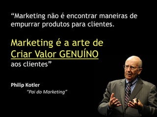 ESCASSEZ DE ATENÇÃO
As Idéias que Vencem são aquelas
em que as Pessoas percebem Valor
 