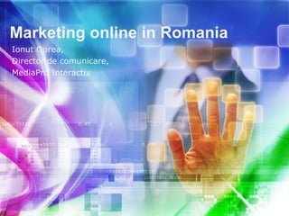 Marketing online in Romania Ionut Oprea,  Director de comunicare, MediaPro Interactiv 