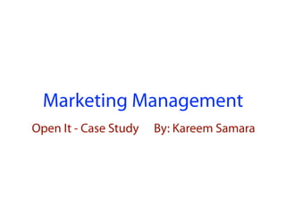 Marketing Management
Open It - Case Study By: Kareem Samara
 