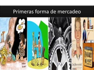 Primeras forma de mercadeo
 
