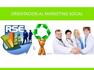 ORIENTACION AL MARKETING SOCIAL
 