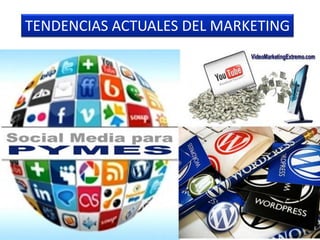 TENDENCIAS ACTUALES DEL MARKETING
 