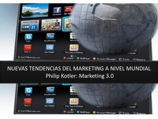 NUEVAS TENDENCIAS DEL MARKETING A NIVEL MUNDIAL
            Philip Kotler: Marketing 3.0
 