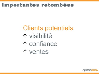 Importantes retombées Clients potentiels  visibilité confiance  ventes 