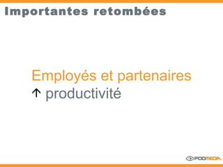 Importantes retombées Employés et partenaires productivité   