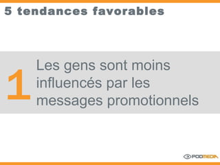 5 tendances favorables Les gens sont moins influencés par les messages promotionnels 1 