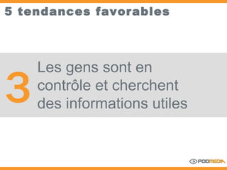 5 tendances favorables Les gens sont en contrôle et cherchent des informations utiles 3 