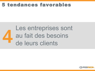 5 tendances favorables Les entreprises sont au fait des besoins  de leurs clients 4 