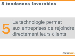 5 tendances favorables La technologie permet aux entreprises de rejoindre  directement leurs clients 5 