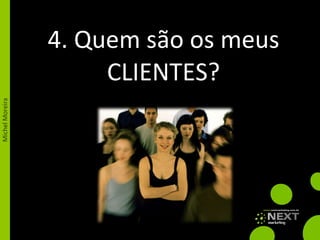 4. Quem são os meus CLIENTES? 