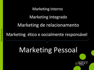 Marketing Interno Marketing Integrado Marketing de relacionamento Marketing  ético e socialmente responsável Marketing Pessoal 