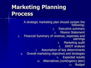 Marketing Planning Process <ul><li>A strategic marketing plan should contain the following: </li></ul><ul><li>Executive su...
