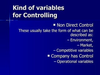 Kind of variables  for Controlling <ul><li>Non Direct Control </li></ul><ul><ul><li>These usually take the form of what ca...