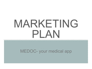 MARKETING
PLAN
MEDOC- your medical app
 