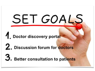 Doctor discovery portal
Discussion forum for doctors
Better consultation to patients
 