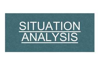 SITUATION
ANALYSIS
 