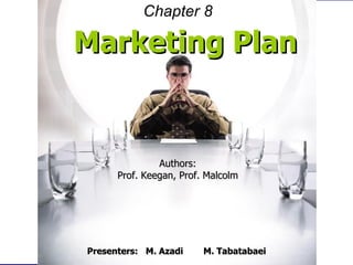 Marketing Plan Authors: Prof. Keegan, Prof. Malcolm Presenters:  M. Azadi   M. Tabatabaei Chapter   8 