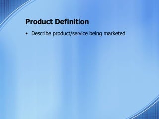 Product Definition Describe product/service being marketed 