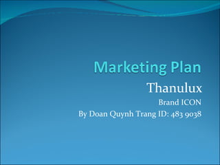 Thanulux Brand ICON By Doan Quynh Trang ID: 483 9038 