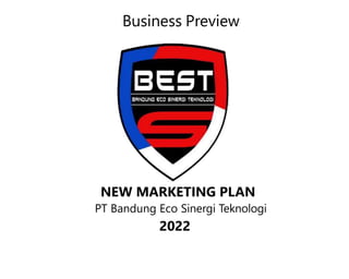 Business Preview
NEW MARKETING PLAN
PT Bandung Eco Sinergi Teknologi
2022
 