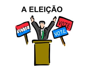A ELEIÇÃO 