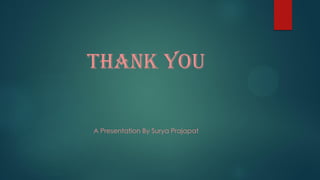 Thank You
A Presentation By Surya Prajapat
 