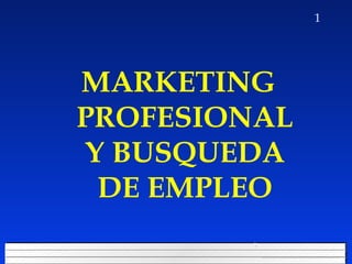 MARKETING PROFESIONAL Y BUSQUEDA DE EMPLEO 