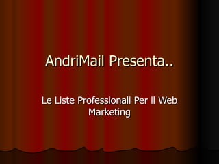 AndriMail Presenta.. Le Liste Professionali Per il Web Marketing 