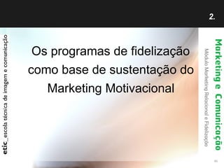 2.  Os programas de fidelização como base de sustentação do Marketing Motivacional 
